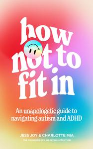 How Not to Fit In An Unapologetic Guide to Navigating Autism and ADHD