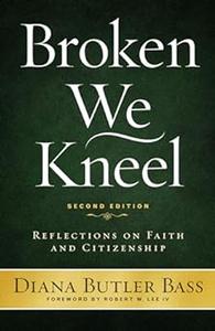 Broken We Kneel Reflections on Faith and Citizenship