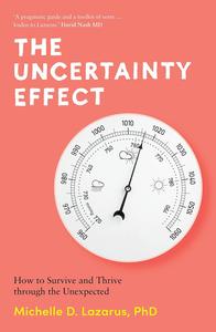 The Uncertainty Effect How to Survive and Thrive Through the Unexpected