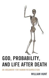 God, Probability, and Life after Death An Argument for Human Resurrection