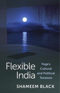 Flexible India Yoga's Cultural and Political Tensions