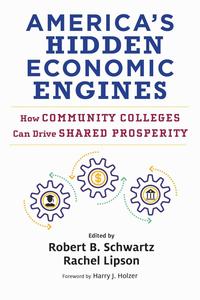 America's Hidden Economic Engines How Community Colleges Can Drive Shared Prosperity (Work and Learning Series)
