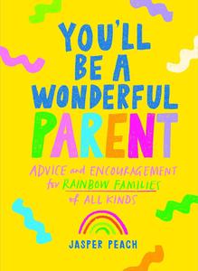 You'll Be a Wonderful Parent Advice and Encouragement for Rainbow Families of All Kinds
