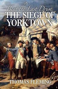 Beat the Last Drum The Siege of Yorktown