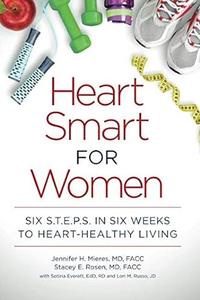 Heart Smart for Women Six S.T.E.P.S. in Six Weeks to Heart–Healthy Living