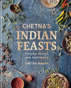 Chetna’s Indian Feasts Everyday meals and easy entertaining
