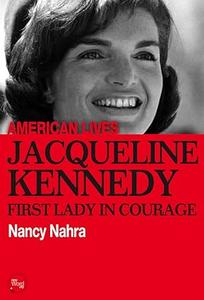 Jacqueline Kennedy First Lady In Courage (American Lives)