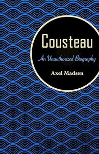 Cousteau An Unauthorized Biography