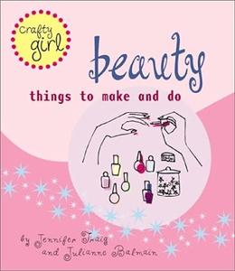 Beauty Things to Make and Do (Crafty Girl)