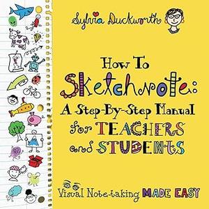 How to Sketchnote A Step-by-Step Manual for Teachers and Students Ec0877ea4f1ea31406c77c318656d8d7