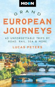 Moon Grand European Journeys 40 Unforgettable Trips by Road, Rail, Sea & More (Travel Guide)