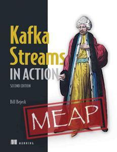 Kafka Streams in Action, Second Edition (MEAP V09)