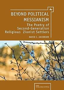 Beyond Political Messianism The Poetry of Second–Generation Religious Zionist Settlers