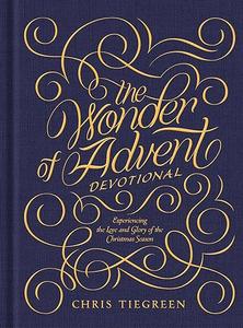 The Wonder of Advent Devotional Experiencing the Love and Glory of the Christmas Season