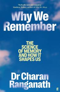 Why We Remember The Science of Memory and How It Shapes Us