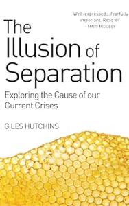 The Illusion of Separation Exploring the Cause of our Current Crises