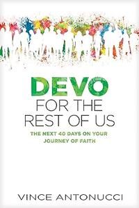 Devo for the Rest of Us The Next 40 Days on Your Journey of Faith