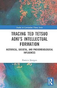 Tracing Ted Tetsuo Aoki's Intellectual Formation Historical, Societal, and Phenomenological Influences