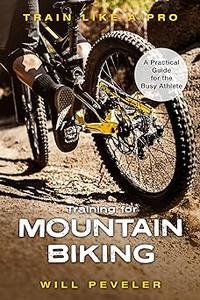 Training for Mountain Biking A Practical Guide for the Busy Athlete