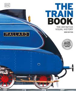 The Train Book The Definitive Visual History (DK Definitive Transport Guides), New Edition