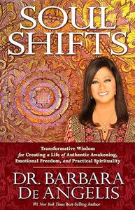 Soul Shifts Transformative Wisdom for Creating a Life of Authentic Awakening, Emotional Freedom & Practical Spirituality