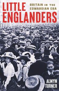 Little Englanders Britain in the Edwardian Era