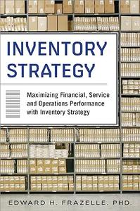 Inventory Strategy Maximizing Financial, Service and Operations Performance with Inventory Strategy