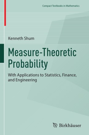 Measure–Theoretic Probability With Applications to Statistics, Finance, and Engineering