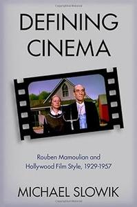 Defining Cinema Rouben Mamoulian and Hollywood Film Style, 1929–1957