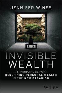 Invisible Wealth 5 Principles for Redefining Personal Wealth in the New Paradigm