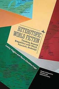 Heterotopic World Fiction Thinking Beyond Biopolitics with Woolf, Foucault, Ondaatje