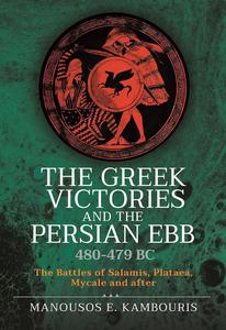 The Greek Victories and the Persian Ebb 480–479 BC The Battles of Salamis, Plataea, Mycale and after