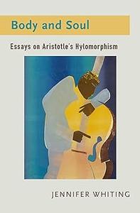 Body and Soul Essays on Aristotle's Hylomorphism