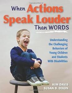 When Actions Speak Louder Than Words Understanding the Challenging Behaviors of Young Children and Students with Disabi Ed 3