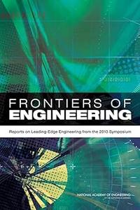 Frontiers of Engineering Reports on Leading–Edge Engineering from the 2013 Symposium