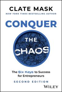 Conquer the Chaos The 6 Keys to Success for Entrepreneurs, 2nd Edition