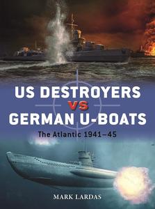 US Destroyers vs German U–Boats The Atlantic 1941–45 (Duel, 127)