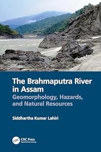 The Brahmaputra River in Assam Geomorphology, Hazards, and Natural Resources (2024)