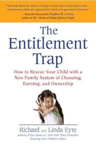 The Entitlement Trap How to Rescue Your Child with a New Family System of Choosing, Earning, and Ownership