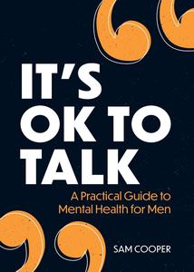 It's OK to Talk A Practical Guide to Mental Health for Men