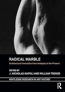 Radical Marble Architectural Innovation from Antiquity to the Present