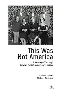 This Was Not America A Wrangle Through Jewish–Polish–American History