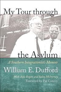 My Tour through the Asylum A Southern Integrationist's Memoir