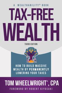 Tax–Free Wealth How to Build Massive Wealth by Permanently Lowering Your Taxes, 3rd Edition