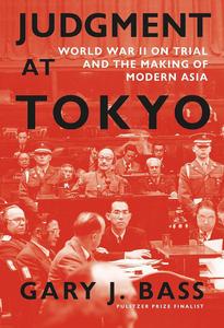 Judgment at Tokyo World War II on Trial and the Making of Modern Asia