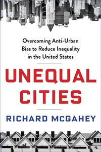 Unequal Cities Overcoming Anti–Urban Bias to Reduce Inequality in the United States