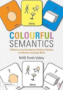 Colourful Semantics A Resource for Developing Children's Spoken and Written Language Skills