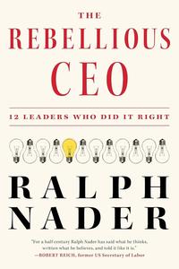 The Rebellious CEO 12 Leaders Who Did It Right