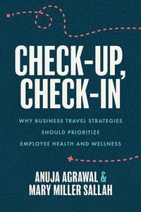 Check–Up, Check–In Why Business Travel Strategies Should Prioritize Employee Health and Wellness