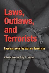 Laws, Outlaws, and Terrorists Lessons from the War on Terrorism